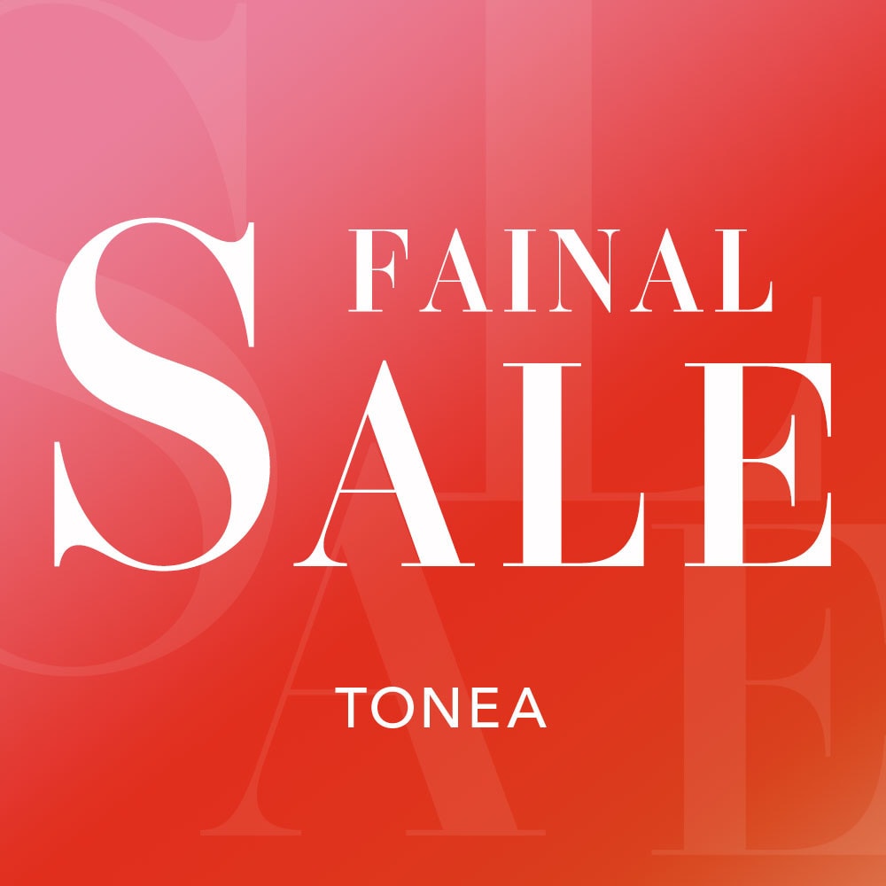 最大20%OFF！TONEA ファイナルセール